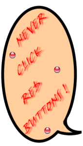 Bild: Sprechblase 'Never click red buttons'